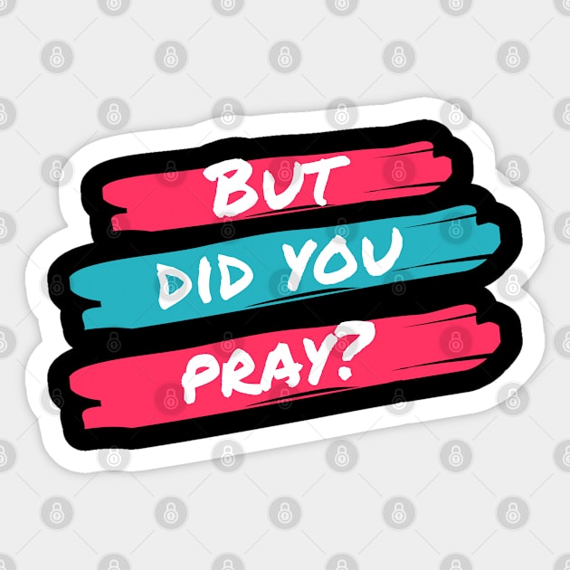 But Did You Pray? Sticker by Quiet Things Said Out Loud